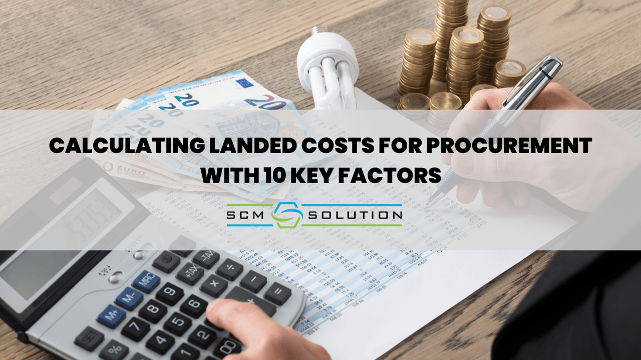 Landed costs for procurement in supply chain management include product costs, inspections, transportation costs, etc. SCM Solution, Taiwan
